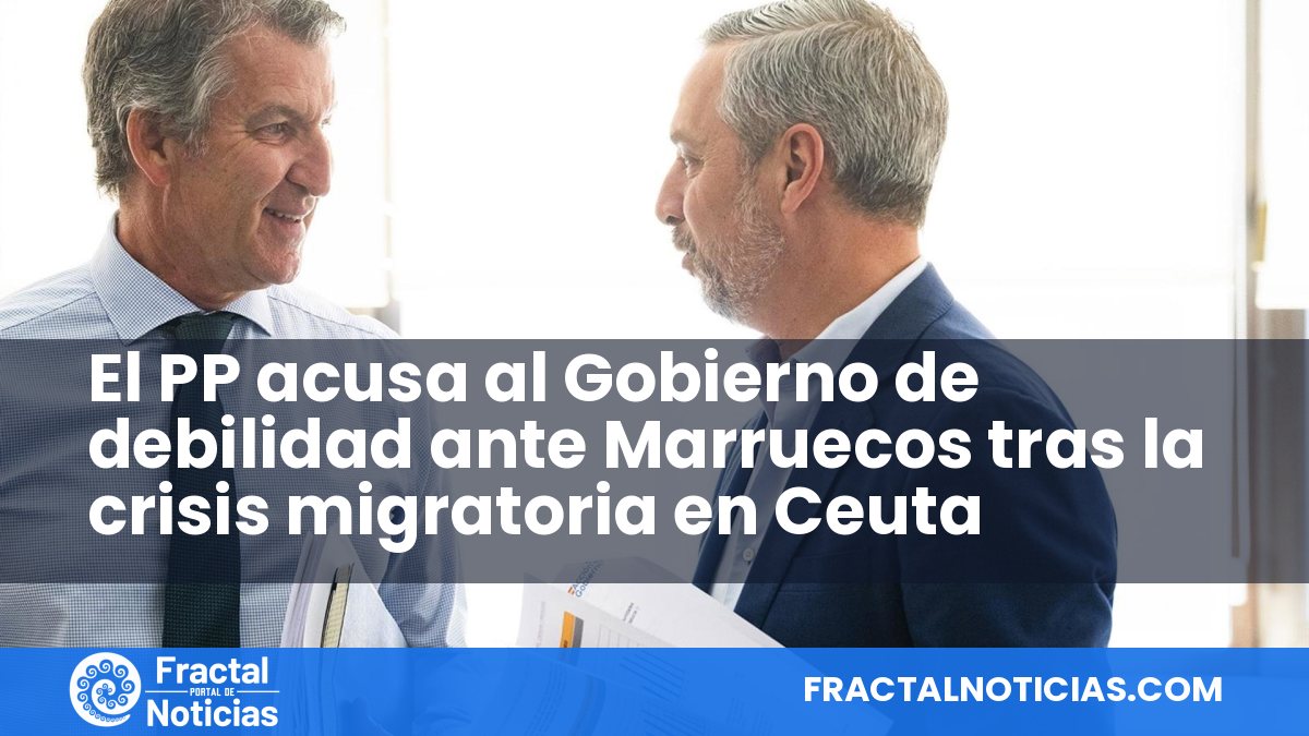 El PP acusa al Gobierno de debilidad ante Marruecos tras la crisis migratoria en Ceuta — Fractal Noticias