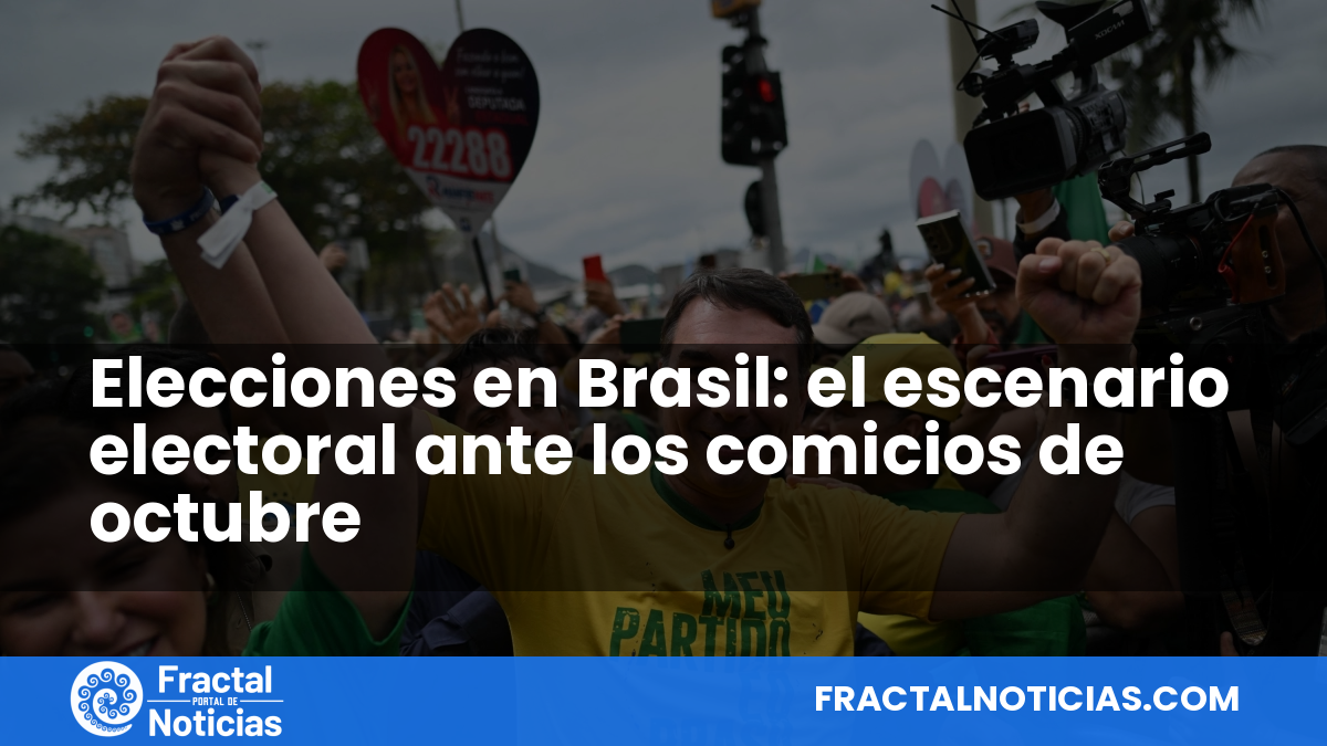 Elecciones en Brasil: el escenario electoral ante los comicios de octubre — Fractal Noticias