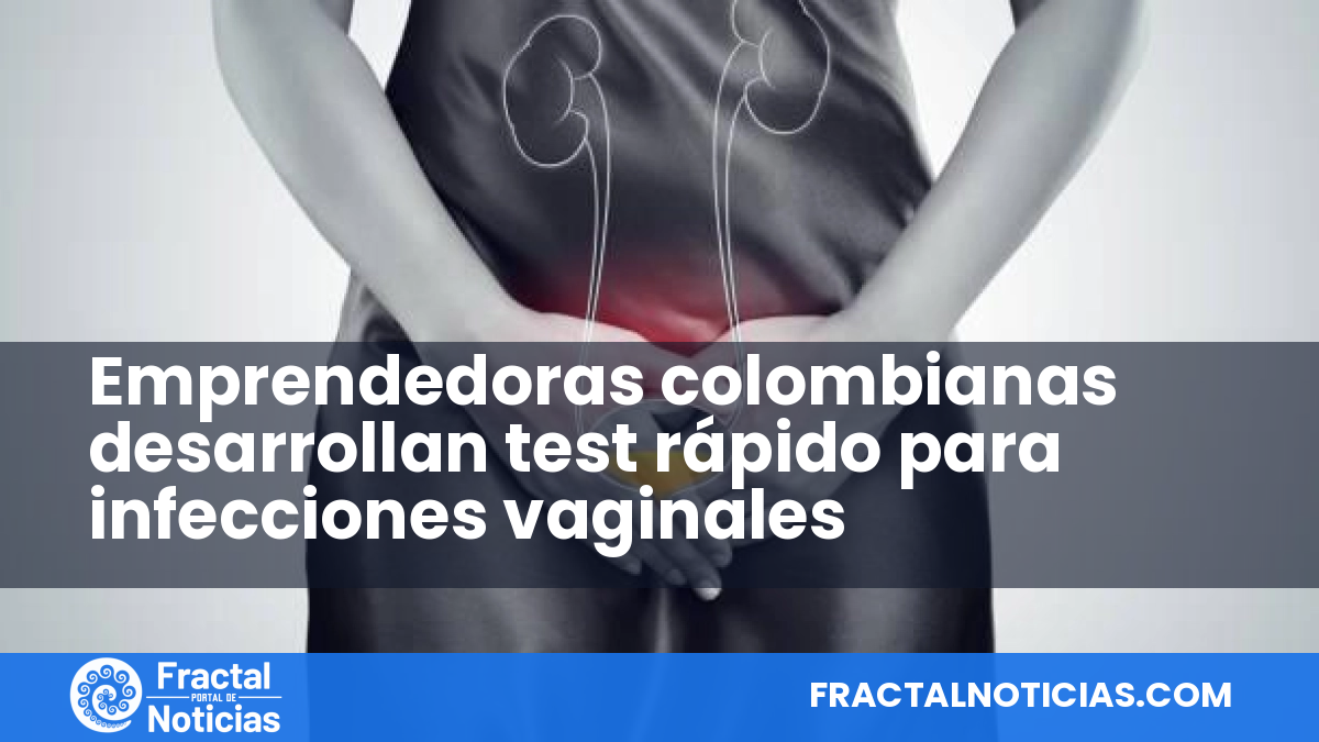 Emprendedoras colombianas desarrollan test rápido para infecciones vaginales — Fractal Noticias