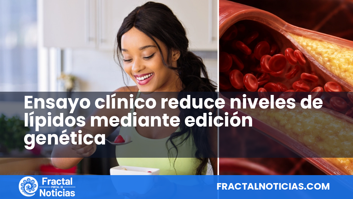 Ensayo clínico reduce niveles de lípidos mediante edición genética — Fractal Noticias