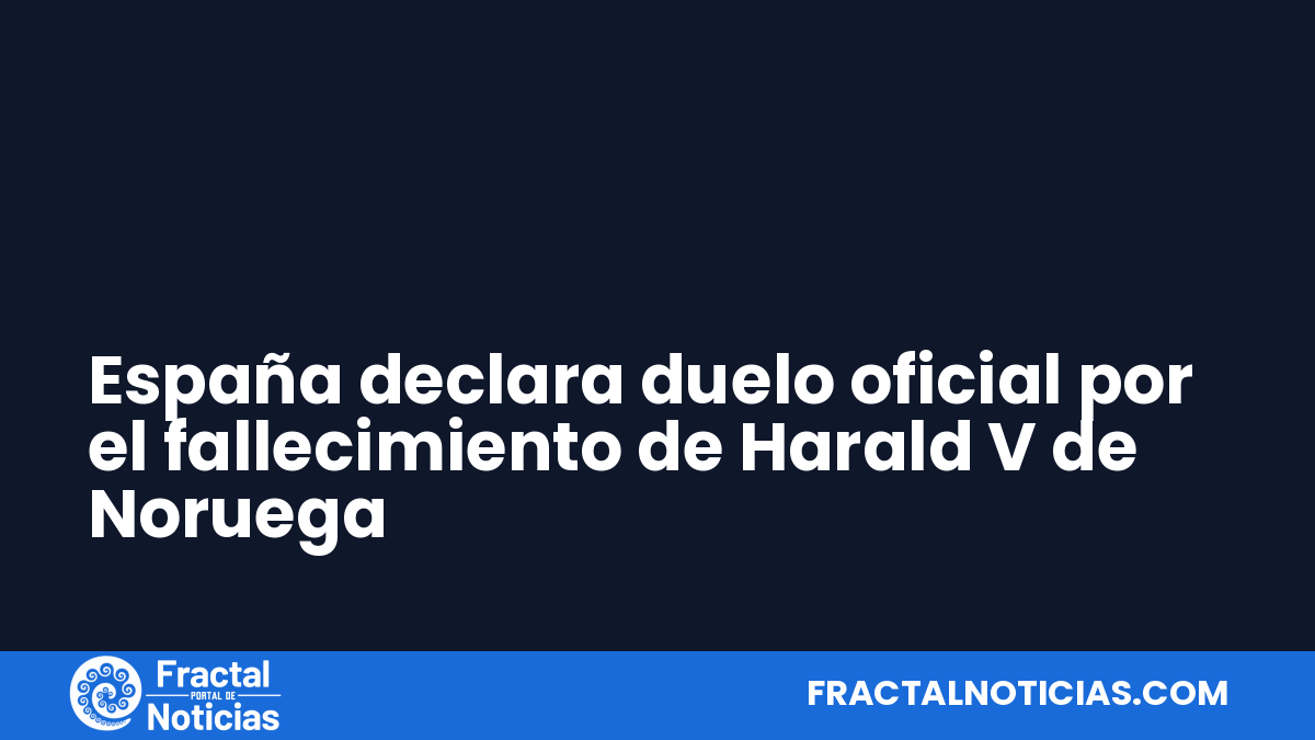 España declara duelo oficial por el fallecimiento de Harald V de Noruega — Fractal Noticias
