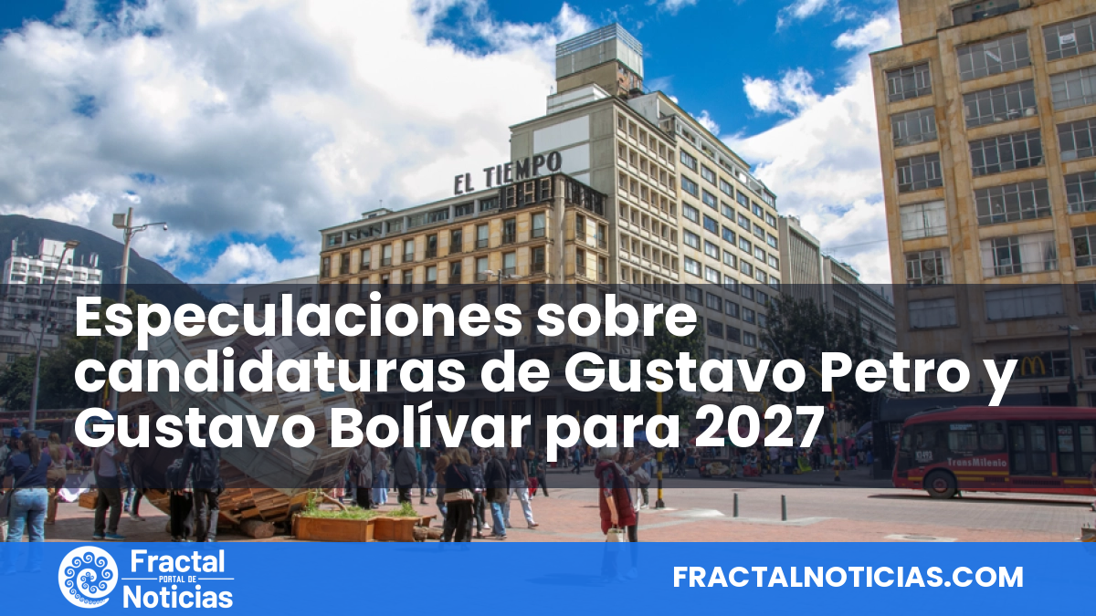 Especulaciones sobre candidaturas de Gustavo Petro y Gustavo Bolívar para 2027 — Fractal Noticias