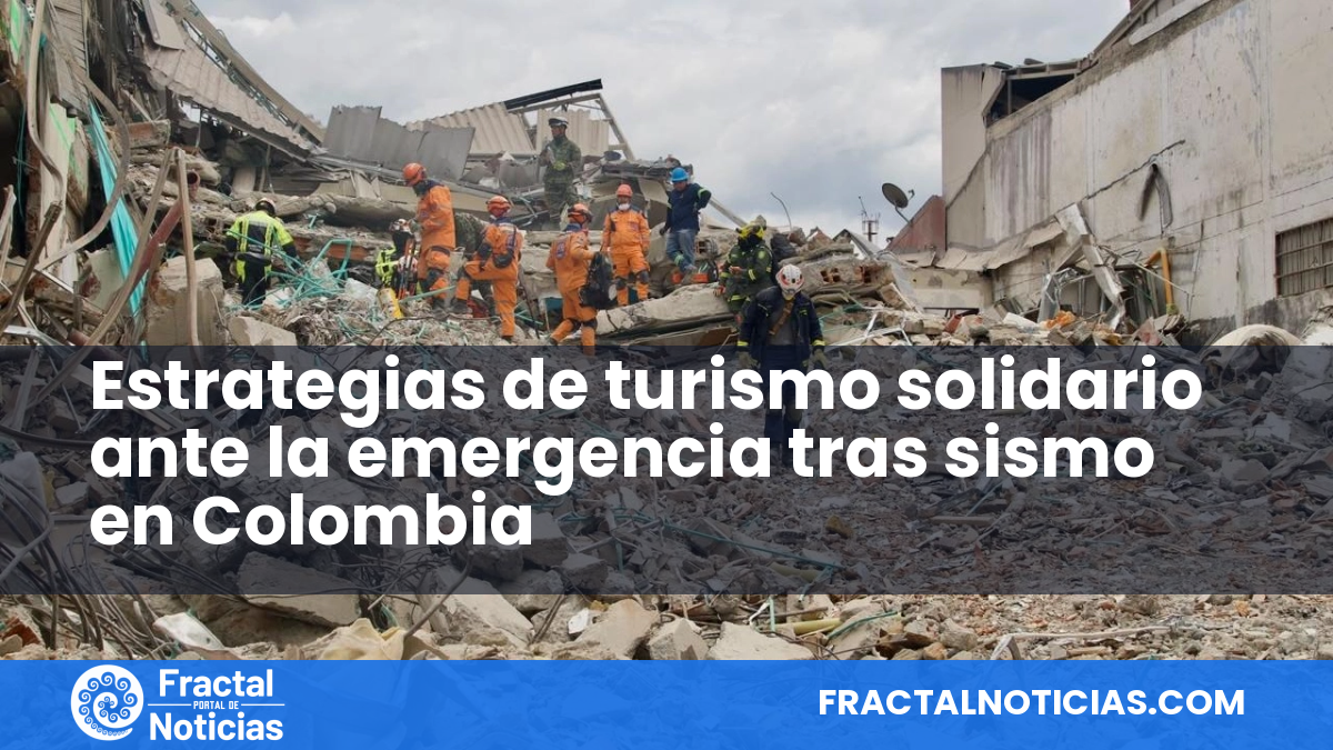 Estrategias de turismo solidario ante la emergencia tras sismo en Colombia — Fractal Noticias