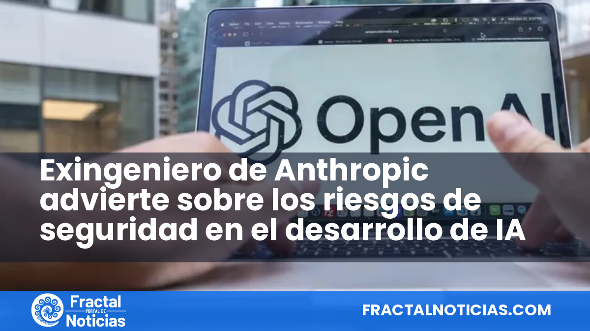Exingeniero de Anthropic advierte sobre los riesgos de seguridad en el desarrollo de IA — Fractal Noticias