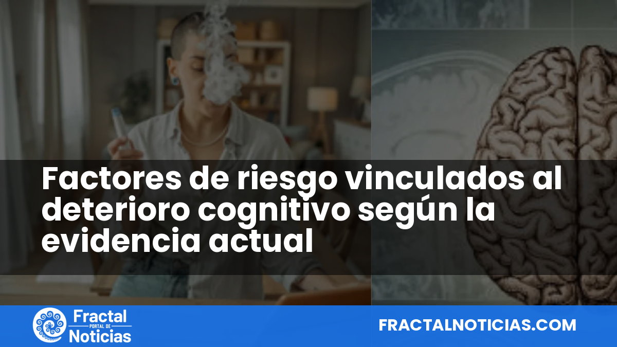 Factores de riesgo vinculados al deterioro cognitivo según la evidencia actual — Fractal Noticias