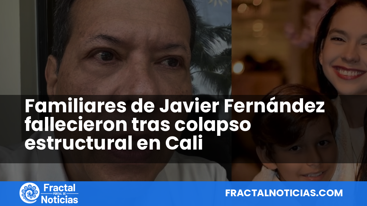 Familiares de Javier Fernández fallecieron tras colapso estructural en Cali — Fractal Noticias