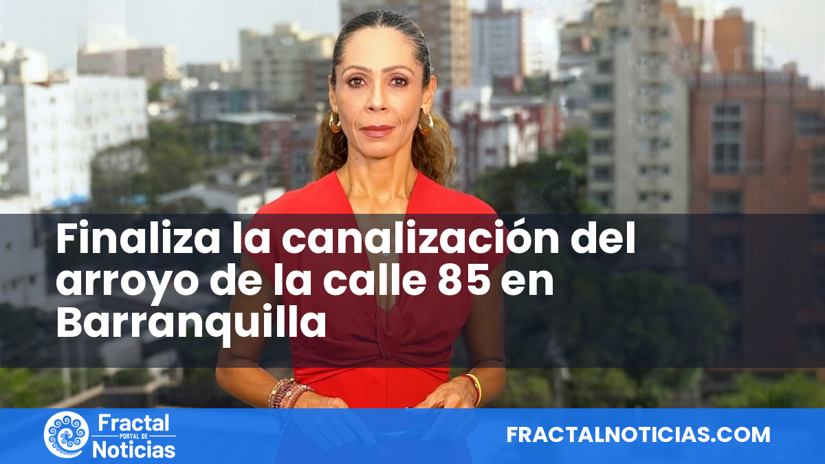 Finaliza la canalización del arroyo de la calle 85 en Barranquilla — Fractal Noticias