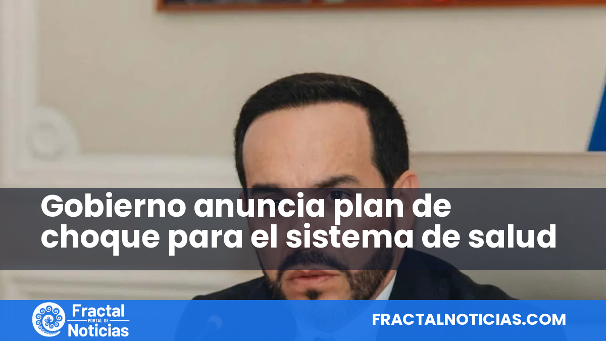 Gobierno anuncia plan de choque para el sistema de salud — Fractal Noticias