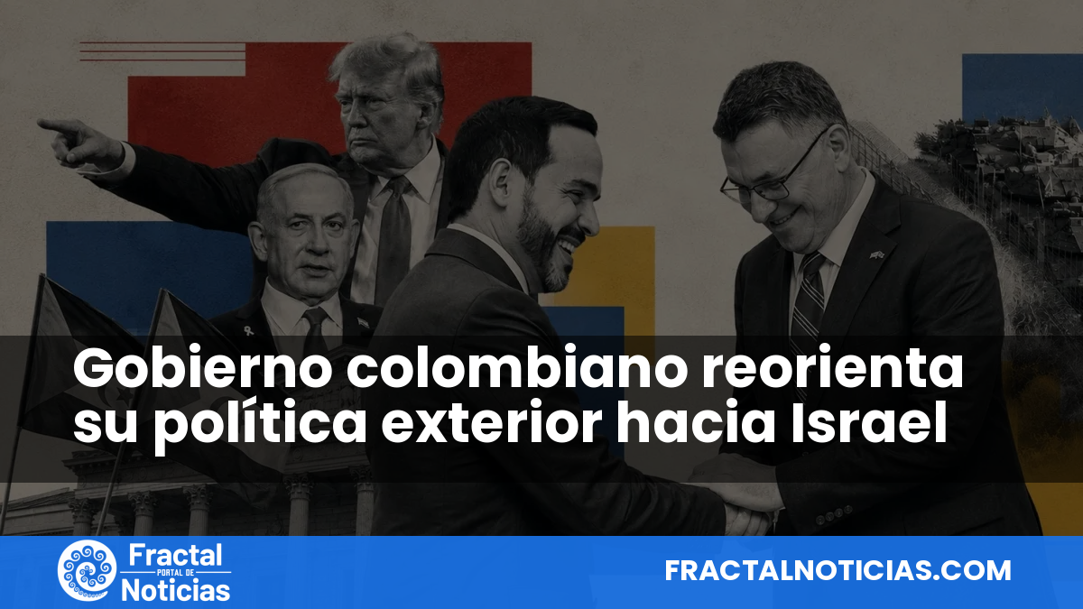 Gobierno colombiano reorienta su política exterior hacia Israel — Fractal Noticias