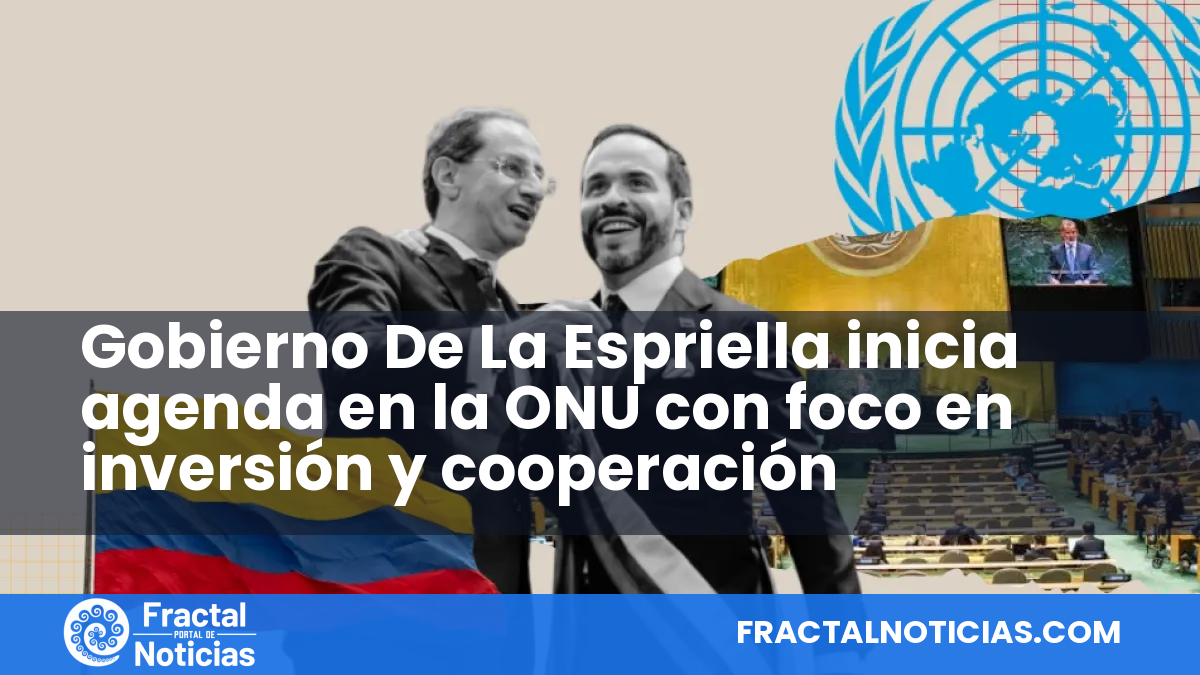 Gobierno De La Espriella inicia agenda en la ONU con foco en inversión y cooperación — Fractal Noticias