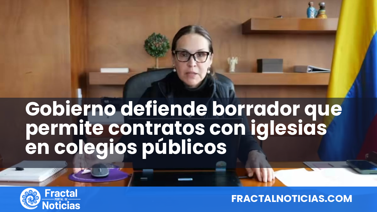 Gobierno defiende borrador que permite contratos con iglesias en colegios públicos — Fractal Noticias