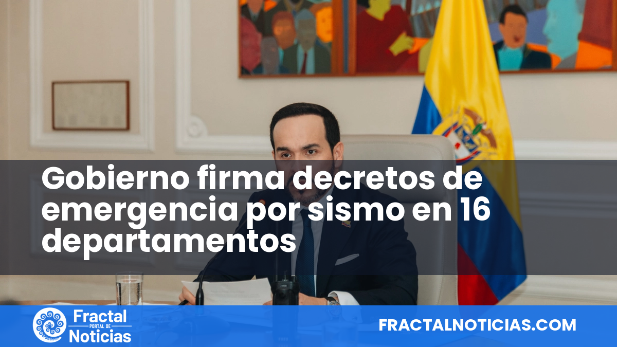Gobierno firma decretos de emergencia por sismo en 16 departamentos — Fractal Noticias