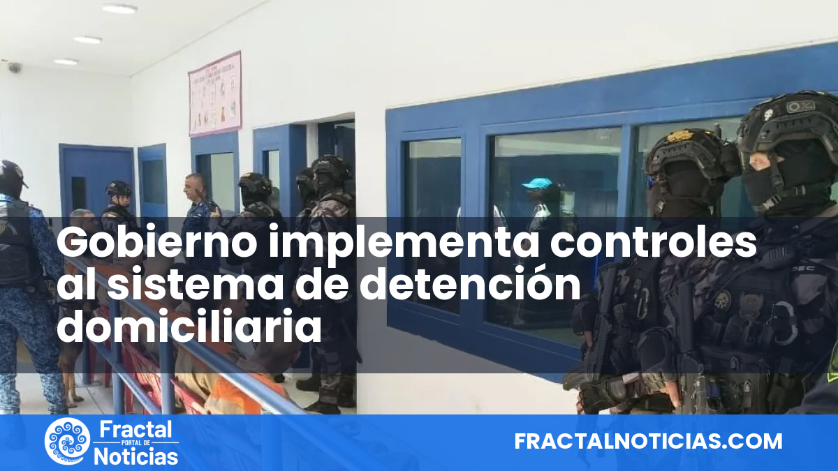 Gobierno implementa controles al sistema de detención domiciliaria — Fractal Noticias