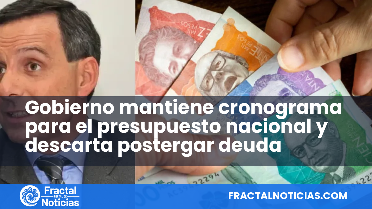 Gobierno mantiene cronograma para el presupuesto nacional y descarta postergar deuda — Fractal Noticias