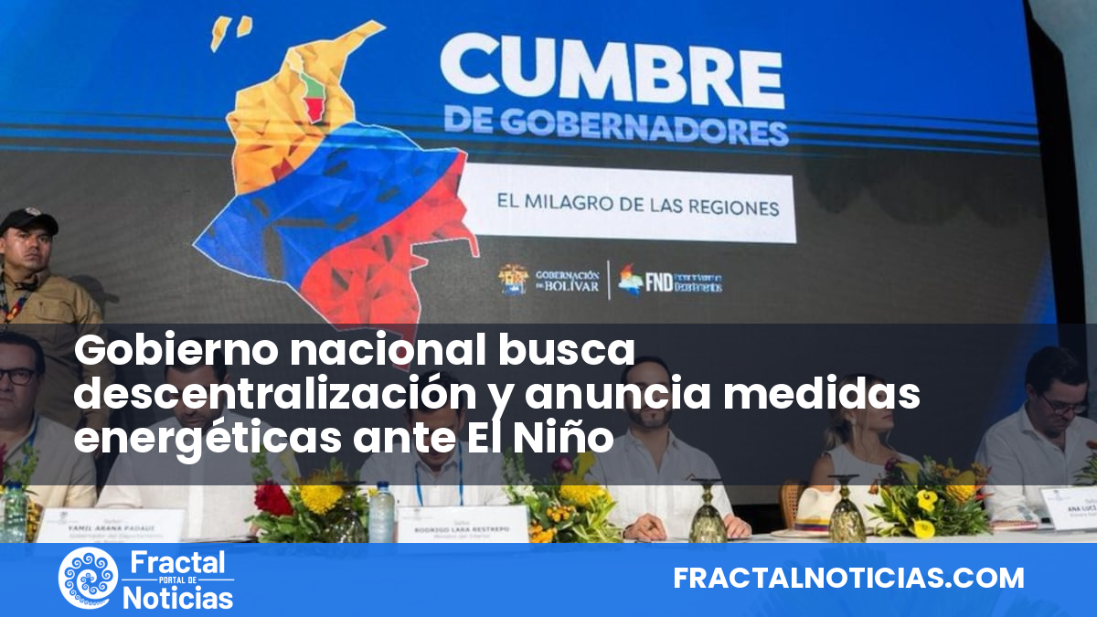 Gobierno nacional busca descentralización y anuncia medidas energéticas ante El Niño — Fractal Noticias