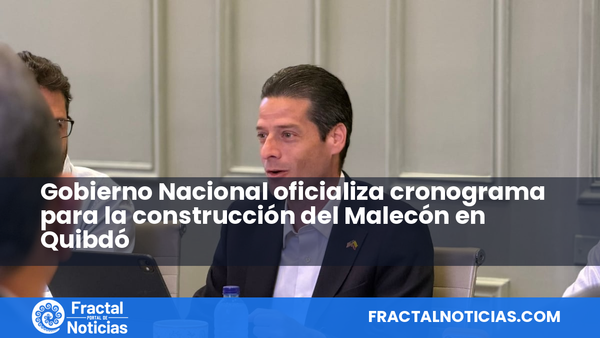 Gobierno Nacional oficializa cronograma para la construcción del Malecón en Quibdó — Fractal Noticias