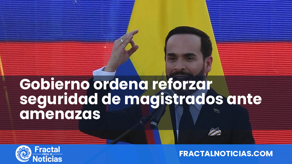 Gobierno ordena reforzar seguridad de magistrados ante amenazas — Fractal Noticias
