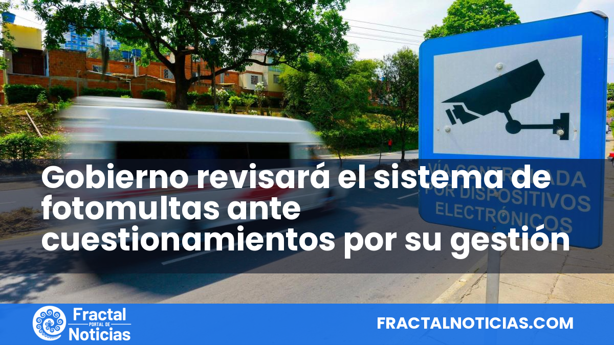 Gobierno revisará el sistema de fotomultas ante cuestionamientos por su gestión — Fractal Noticias