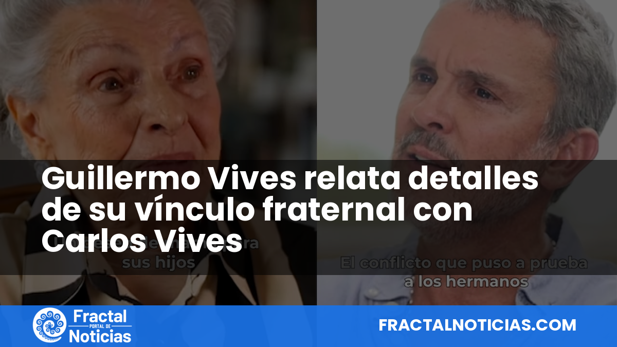 Guillermo Vives relata detalles de su vínculo fraternal con Carlos Vives — Fractal Noticias