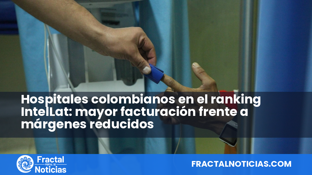 Hospitales colombianos en el ranking IntelLat: mayor facturación frente a márgenes reducidos — Fractal Noticias
