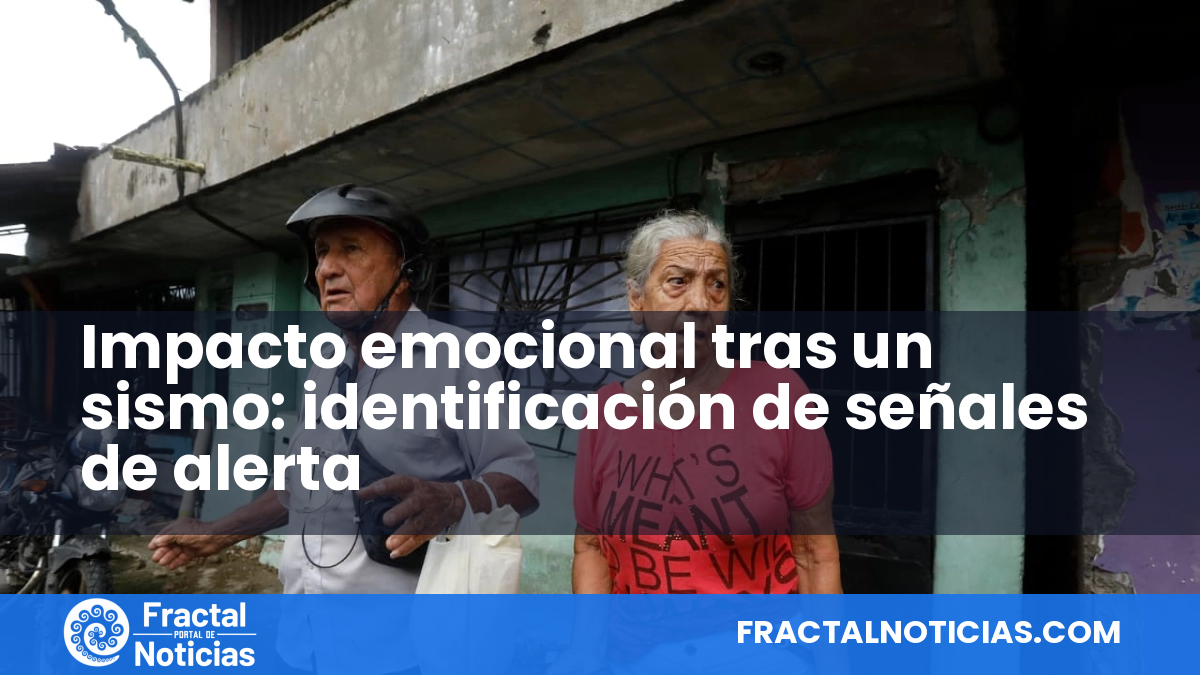 Impacto emocional tras un sismo: identificación de señales de alerta — Fractal Noticias