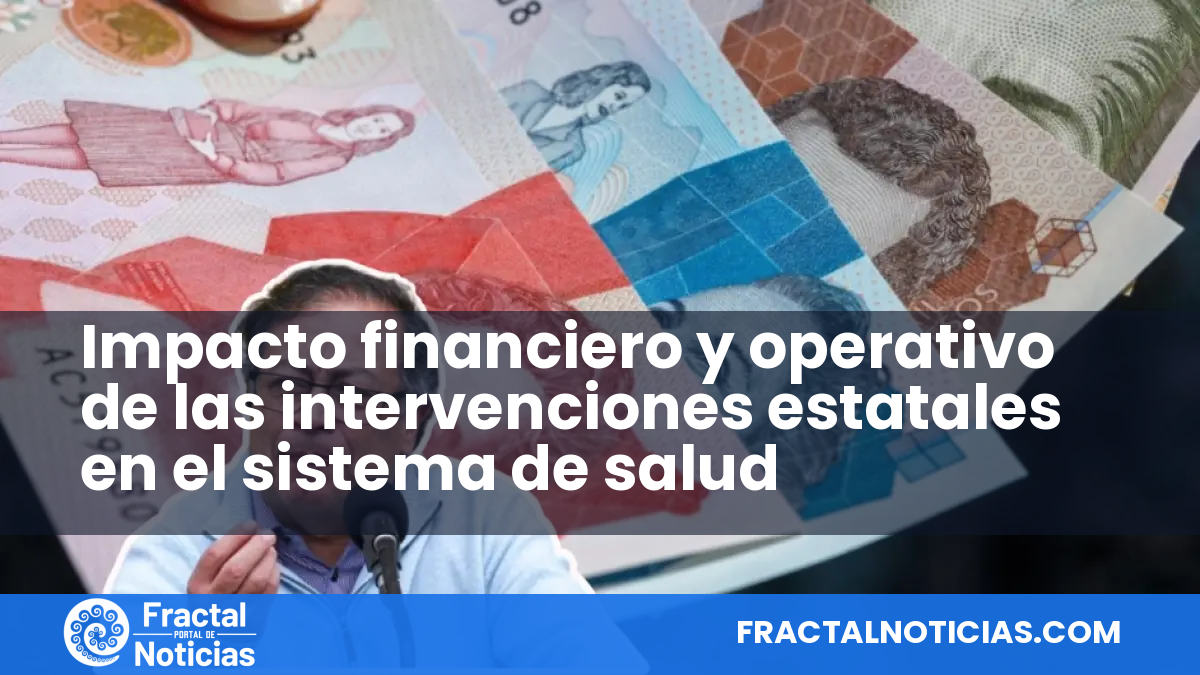 Impacto financiero y operativo de las intervenciones estatales en el sistema de salud — Fractal Noticias