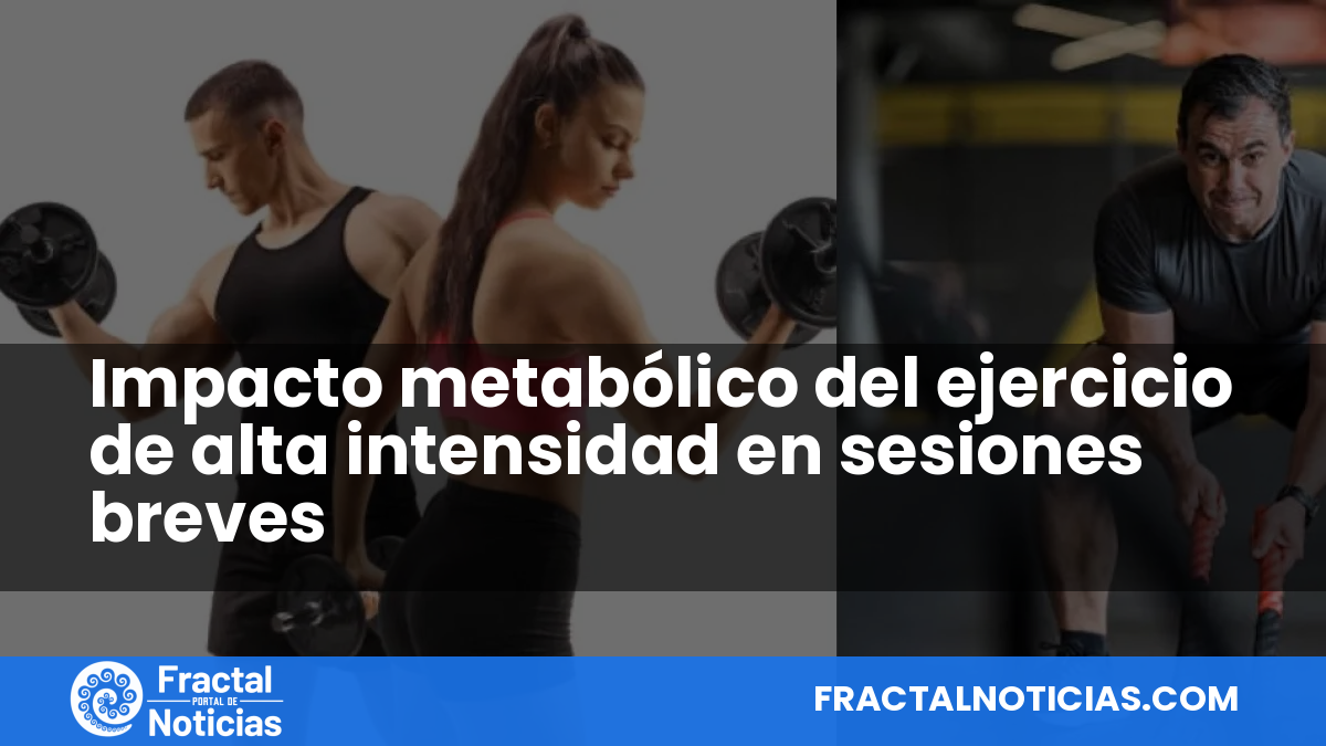 Impacto metabólico del ejercicio de alta intensidad en sesiones breves — Fractal Noticias