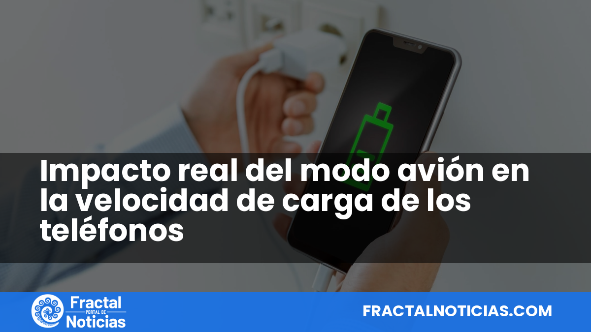 Impacto real del modo avión en la velocidad de carga de los teléfonos — Fractal Noticias