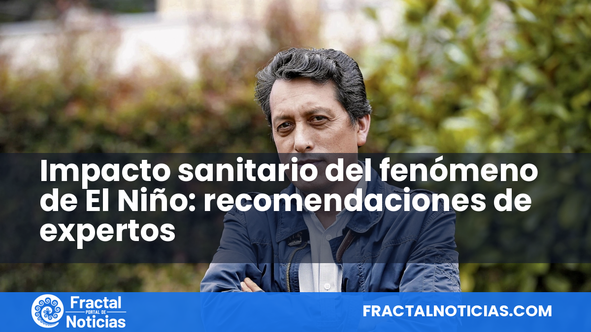 Impacto sanitario del fenómeno de El Niño: recomendaciones de expertos — Fractal Noticias