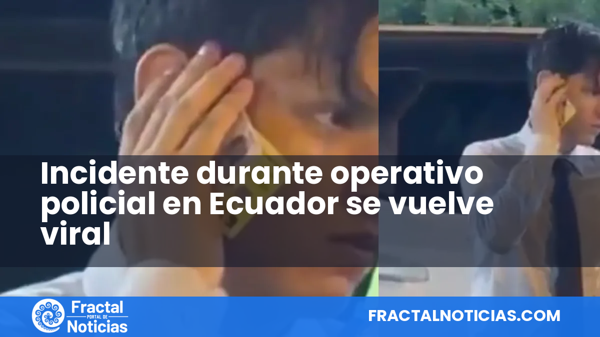 Incidente durante operativo policial en Ecuador se vuelve viral — Fractal Noticias