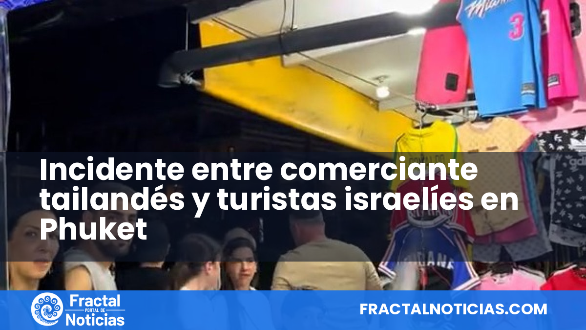 Incidente entre comerciante tailandés y turistas israelíes en Phuket — Fractal Noticias