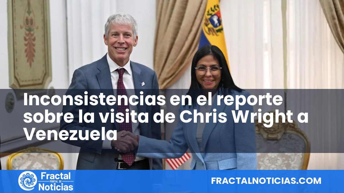 Inconsistencias en el reporte sobre la visita de Chris Wright a Venezuela — Fractal Noticias