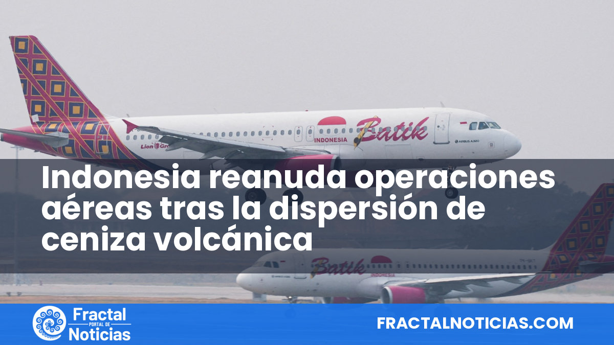 Indonesia reanuda operaciones aéreas tras la dispersión de ceniza volcánica — Fractal Noticias