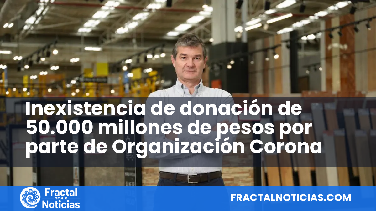Inexistencia de donación de 50.000 millones de pesos por parte de Organización Corona — Fractal Noticias