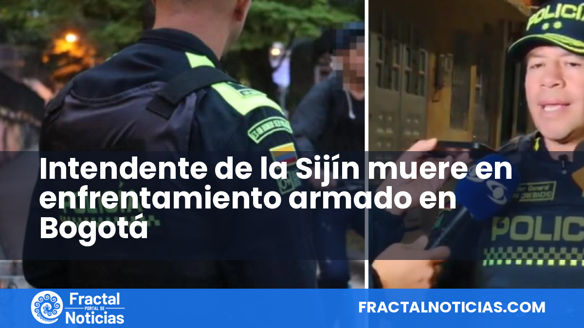 Intendente de la Sijín muere en enfrentamiento armado en Bogotá — Fractal Noticias