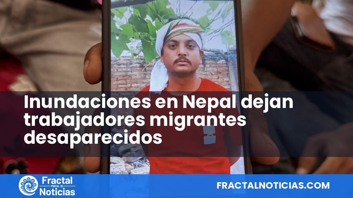 Inundaciones en Nepal dejan trabajadores migrantes desaparecidos — Fractal Noticias