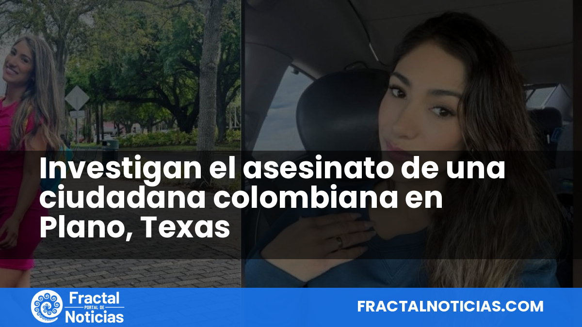 Investigan el asesinato de una ciudadana colombiana en Plano, Texas — Fractal Noticias