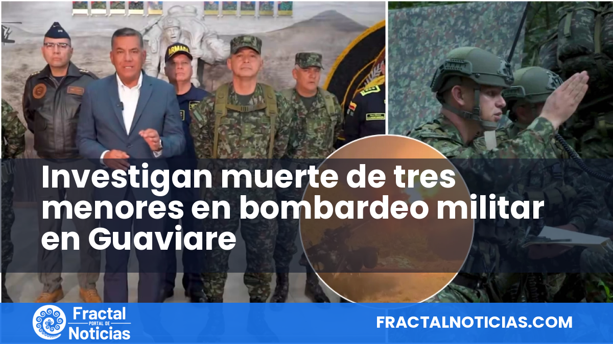 Investigan muerte de tres menores en bombardeo militar en Guaviare — Fractal Noticias