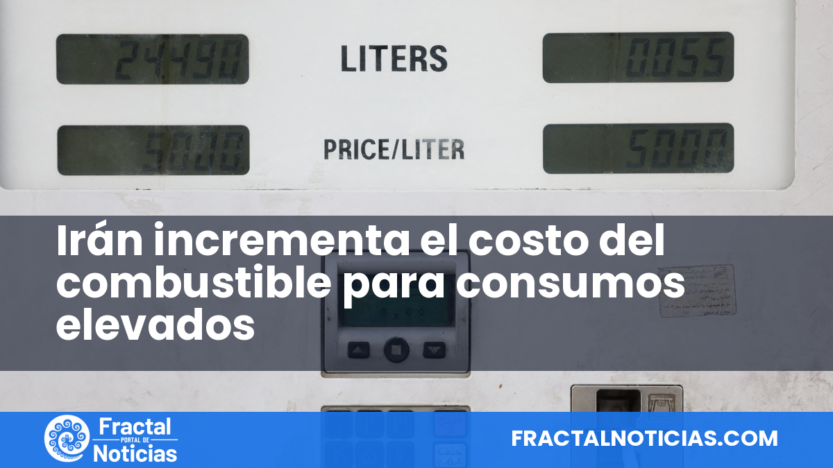Irán incrementa el costo del combustible para consumos elevados — Fractal Noticias
