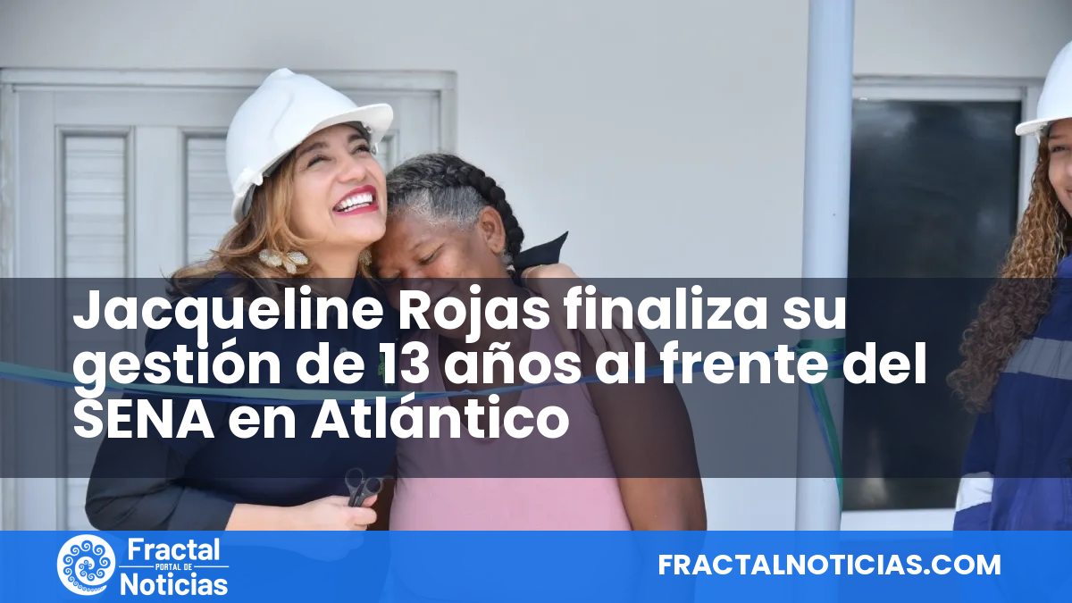 Jacqueline Rojas finaliza su gestión de 13 años al frente del SENA en Atlántico — Fractal Noticias