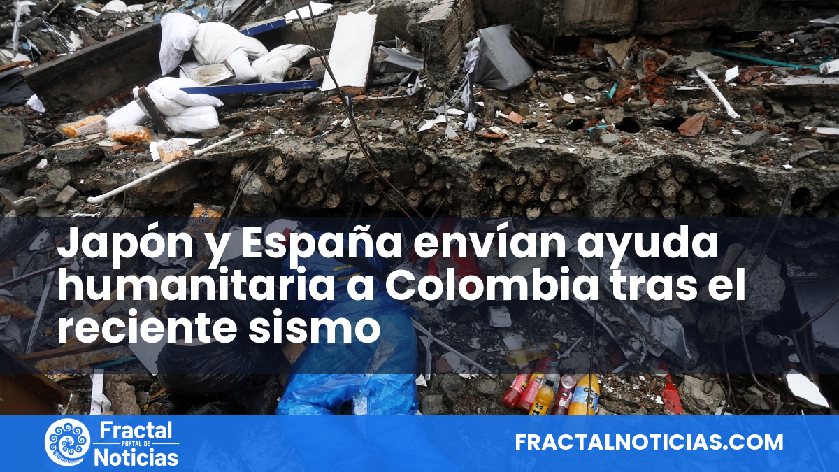 Japón y España envían ayuda humanitaria a Colombia tras el reciente sismo — Fractal Noticias