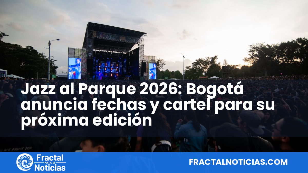 Jazz al Parque 2026: Bogotá anuncia fechas y cartel para su próxima edición — Fractal Noticias