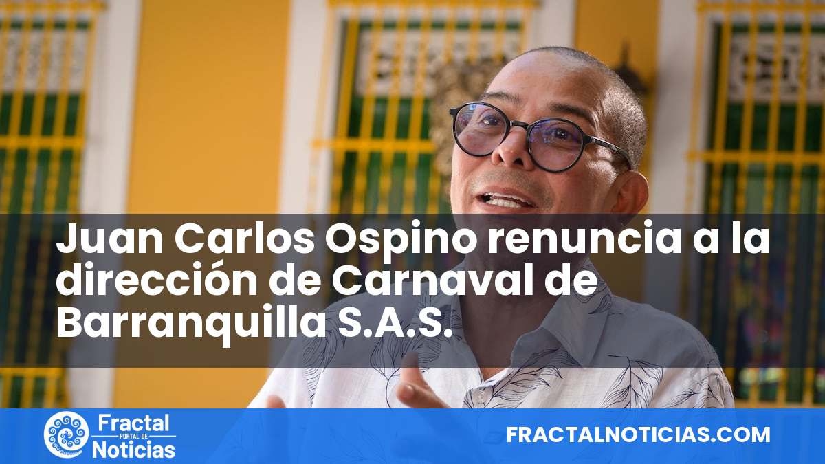 Juan Carlos Ospino renuncia a la dirección de Carnaval de Barranquilla S.A.S. — Fractal Noticias