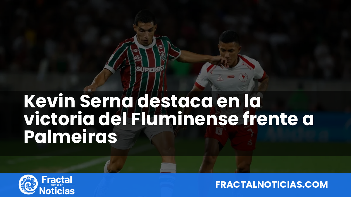 Kevin Serna destaca en la victoria del Fluminense frente a Palmeiras — Fractal Noticias