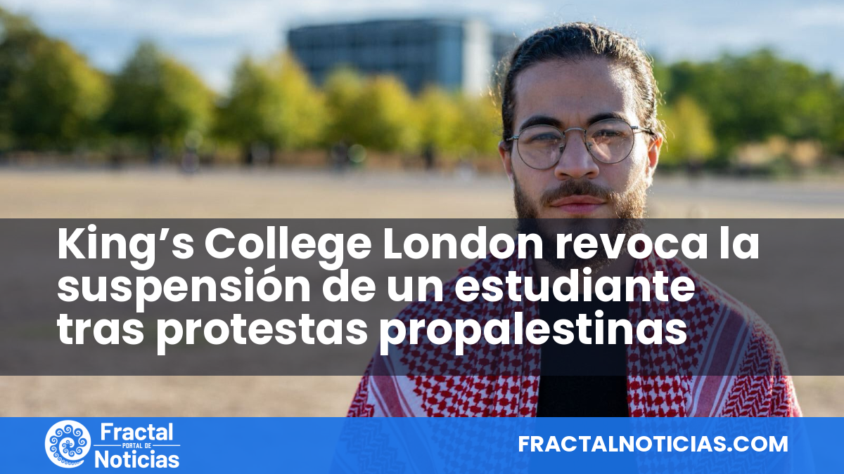 King’s College London revoca la suspensión de un estudiante tras protestas propalestinas — Fractal Noticias