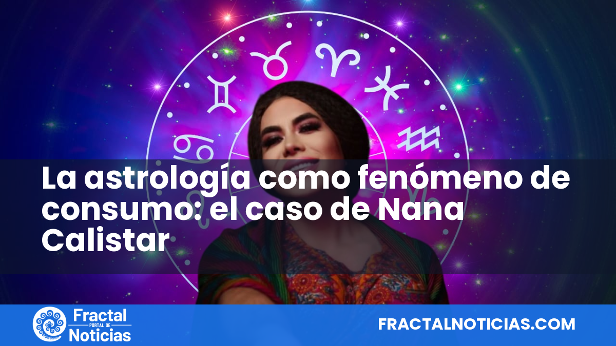 La astrología como fenómeno de consumo: el caso de Nana Calistar — Fractal Noticias