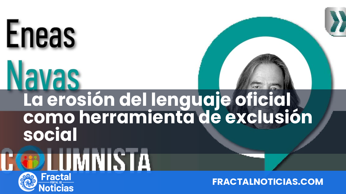 La erosión del lenguaje oficial como herramienta de exclusión social — Fractal Noticias