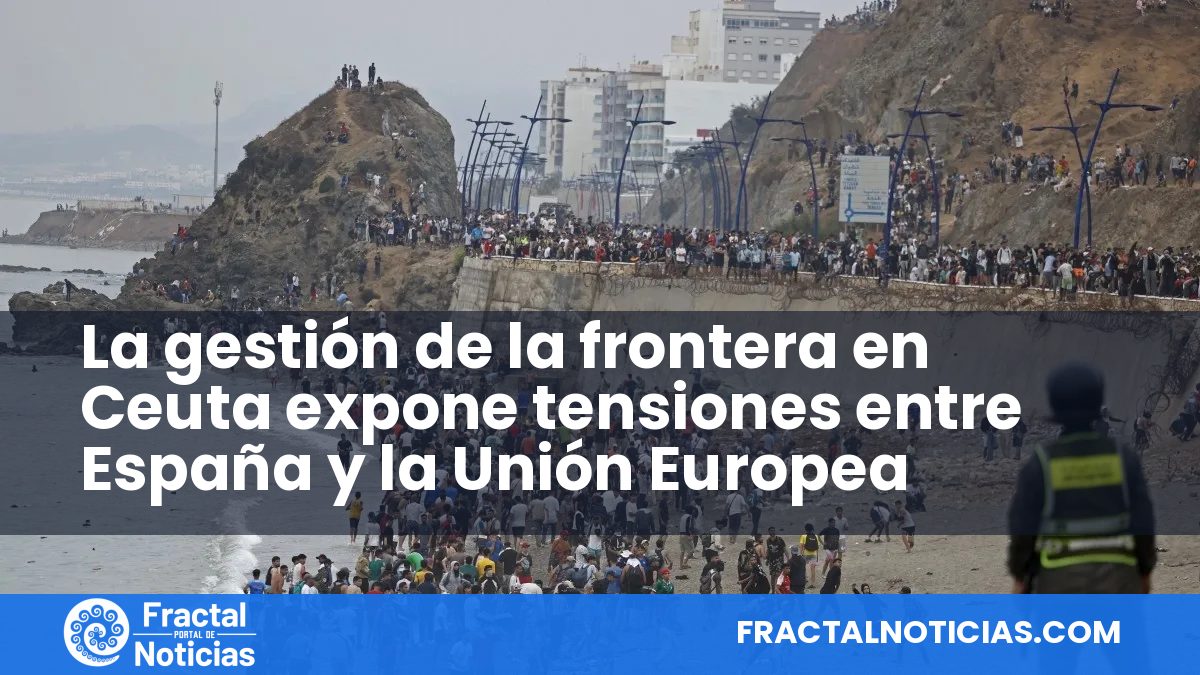 La gestión de la frontera en Ceuta expone tensiones entre España y la Unión Europea — Fractal Noticias