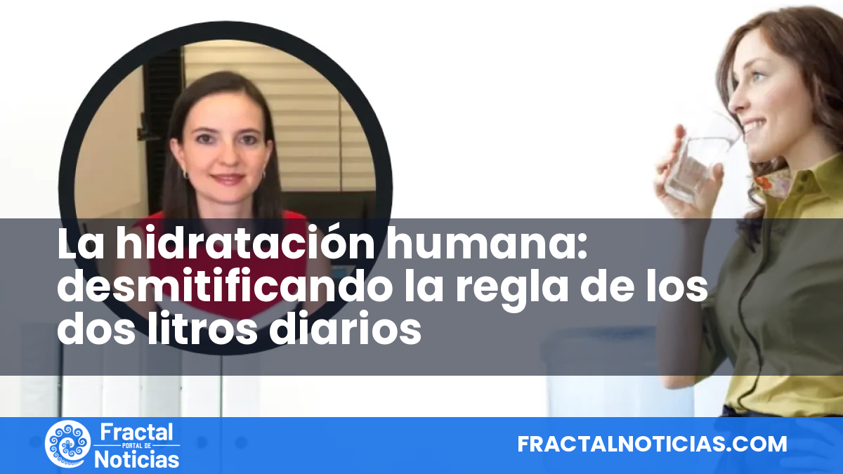 La hidratación humana: desmitificando la regla de los dos litros diarios — Fractal Noticias