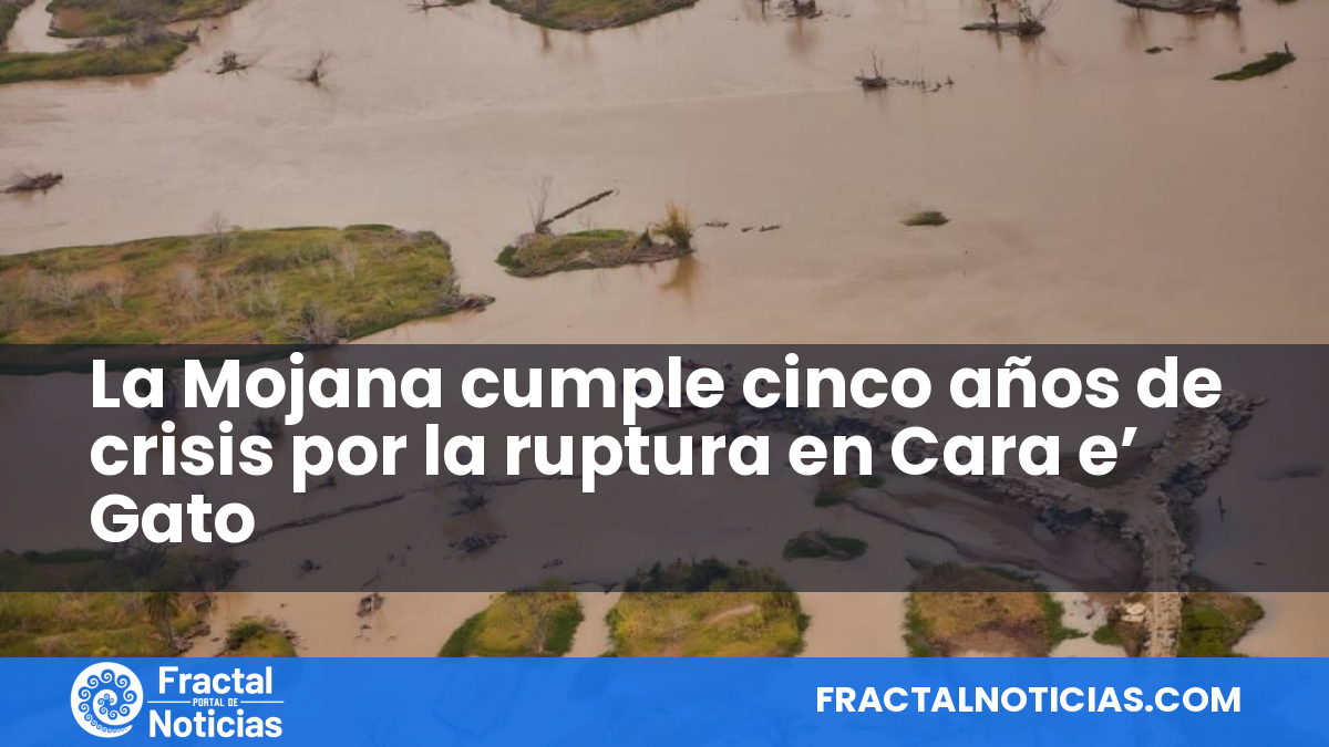 La Mojana cumple cinco años de crisis por la ruptura en Cara e’ Gato — Fractal Noticias